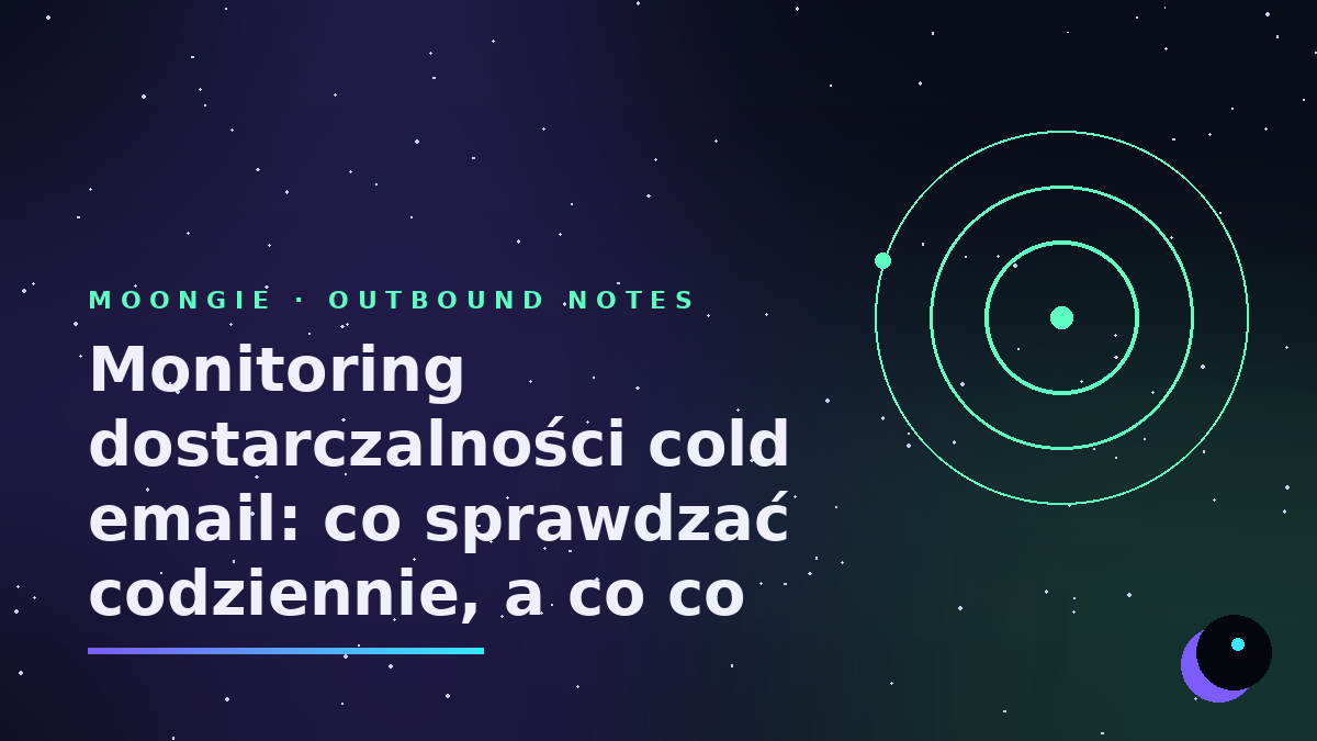 Monitoring dostarczalności cold email: co sprawdzać codziennie, a co co tydzień