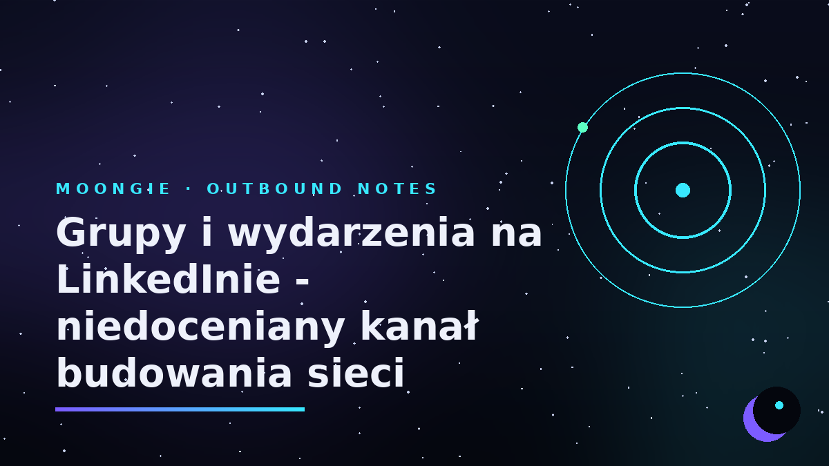 Grupy i wydarzenia na LinkedInie - niedoceniany kanał budowania sieci