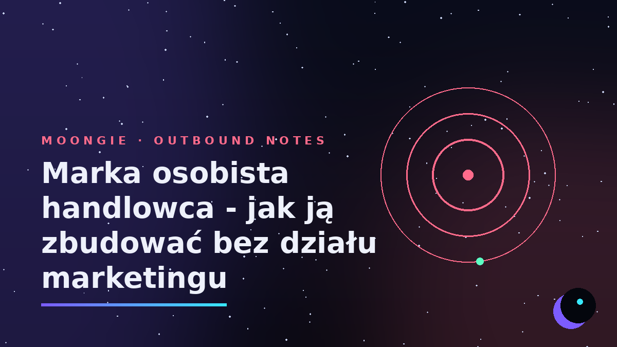 Marka osobista handlowca - jak ją zbudować bez działu marketingu